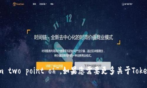 “tokenim2.0”的英文读作“token im two point oh”。如果您需要更多关于TokenIM 2.0的信息或解释，请让我知道！
